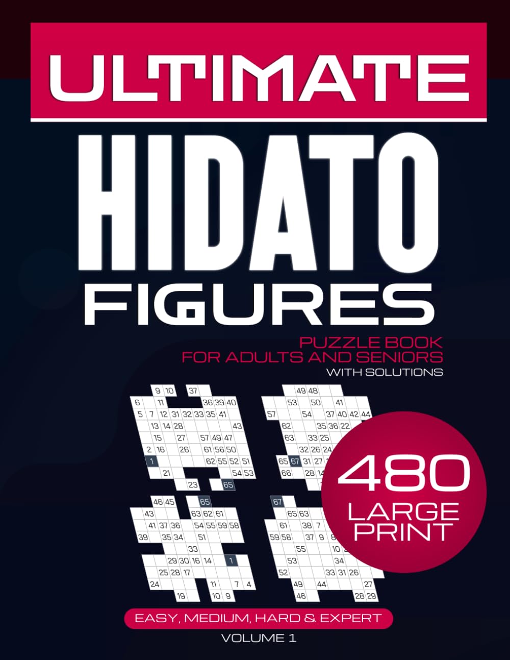 Ultimate Hidato Figures: 480 Large Print Logic Puzzles For Adults And Seniors Easy Medium Hard And Expert Levels With Solutions