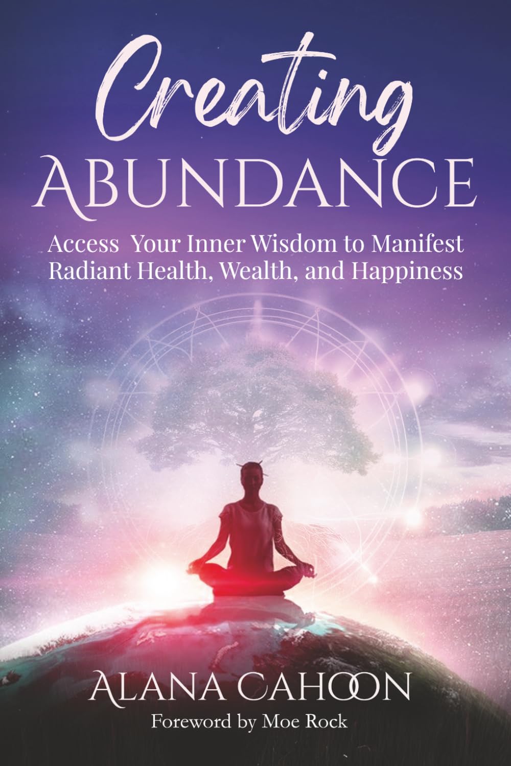 Creating Abundance: Access You Inner Wisdom to Manifest Radiant Health, Wealth, and Happiness