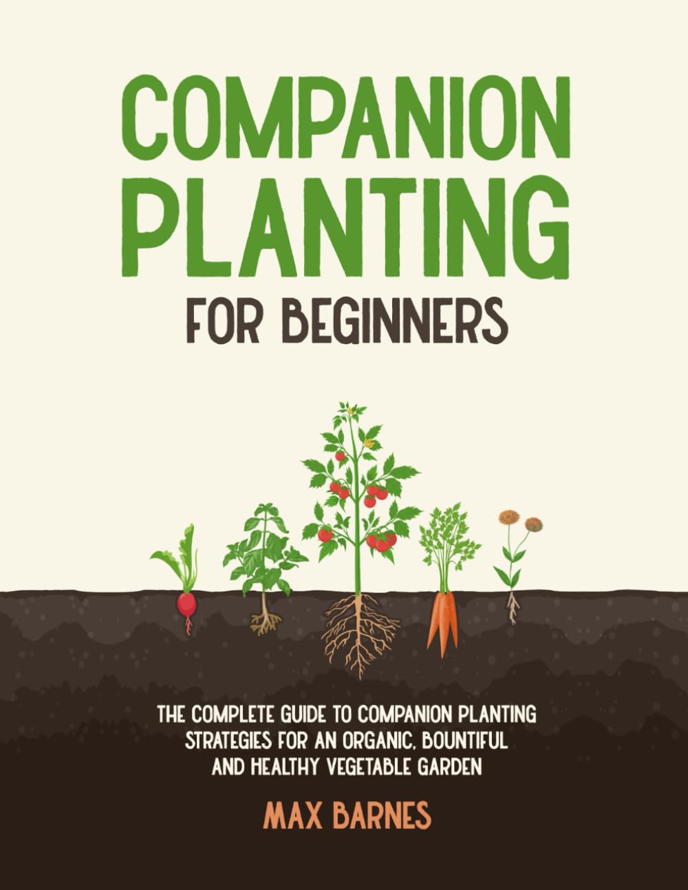 Companion Planting for Beginners: The Complete Guide to Companion Planting Strategies for an Organic, Bountiful, and Healthy Vegetable Garden