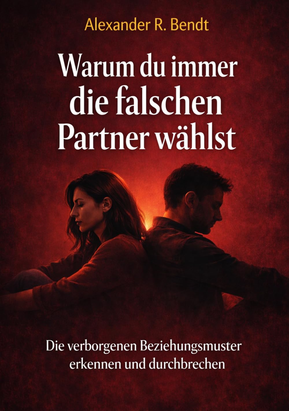 Warum du immer die falschen Partner wählst: Die verborgenen Beziehungsmuster erkennen und endlich durchbrechen (Beziehungen, Selbstwert & innere Muster)