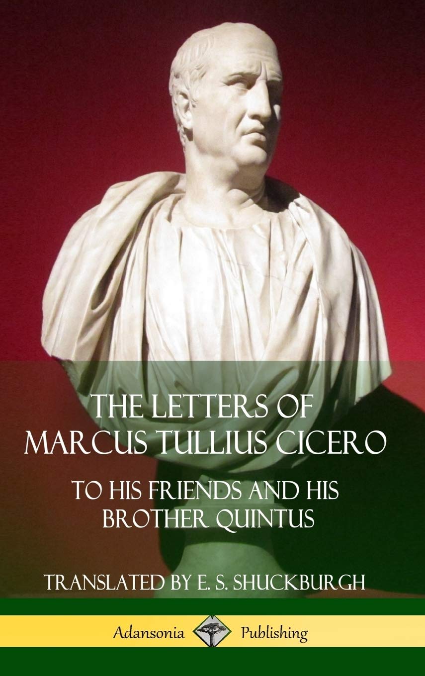 The Letters of Marcus Tullius Cicero: To His Friends and His Brother Quintus (Adansonia Latin Classics) (Hardcover)