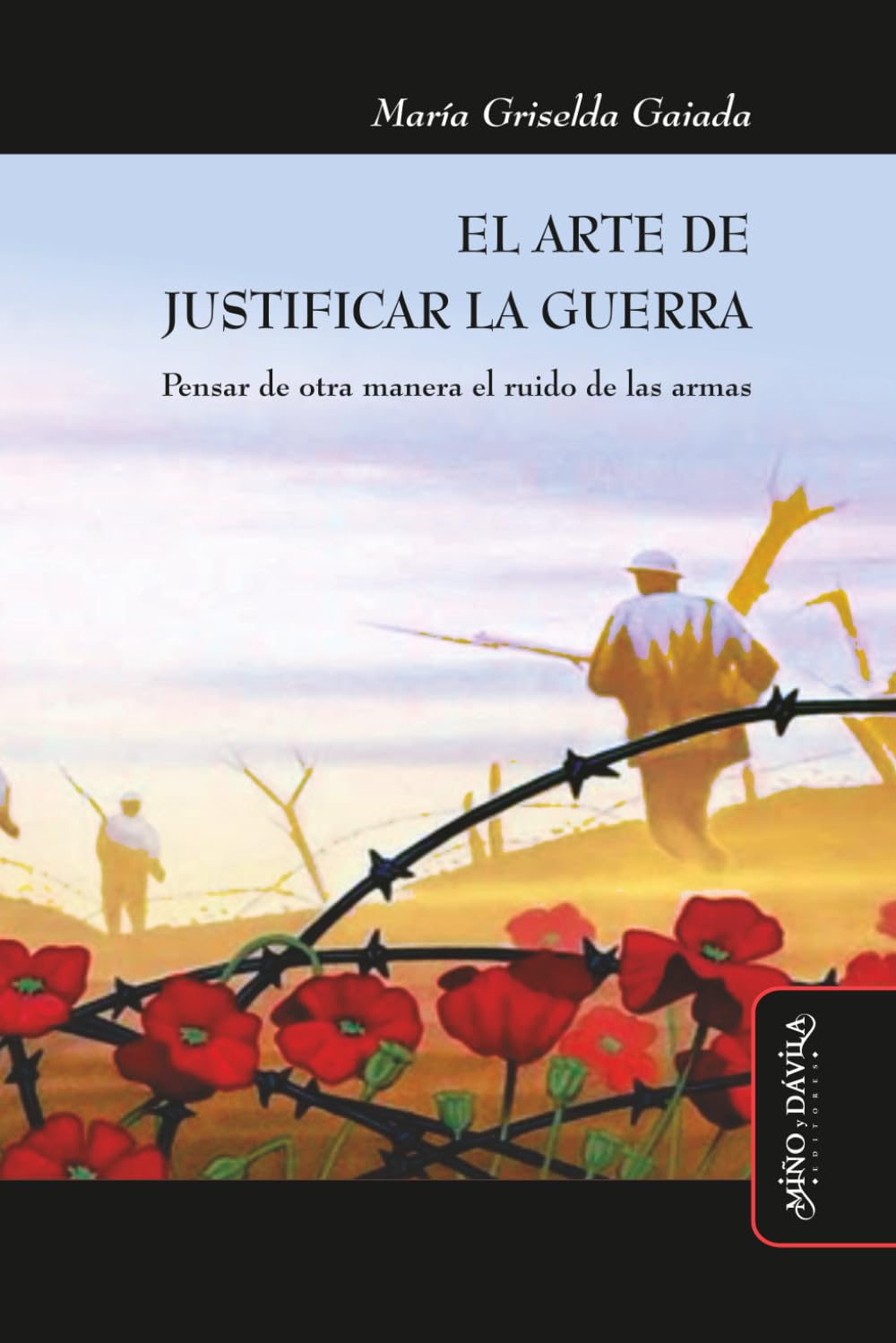 El arte de justificar la guerra: Pensar de otra manera el ruido de las armas
