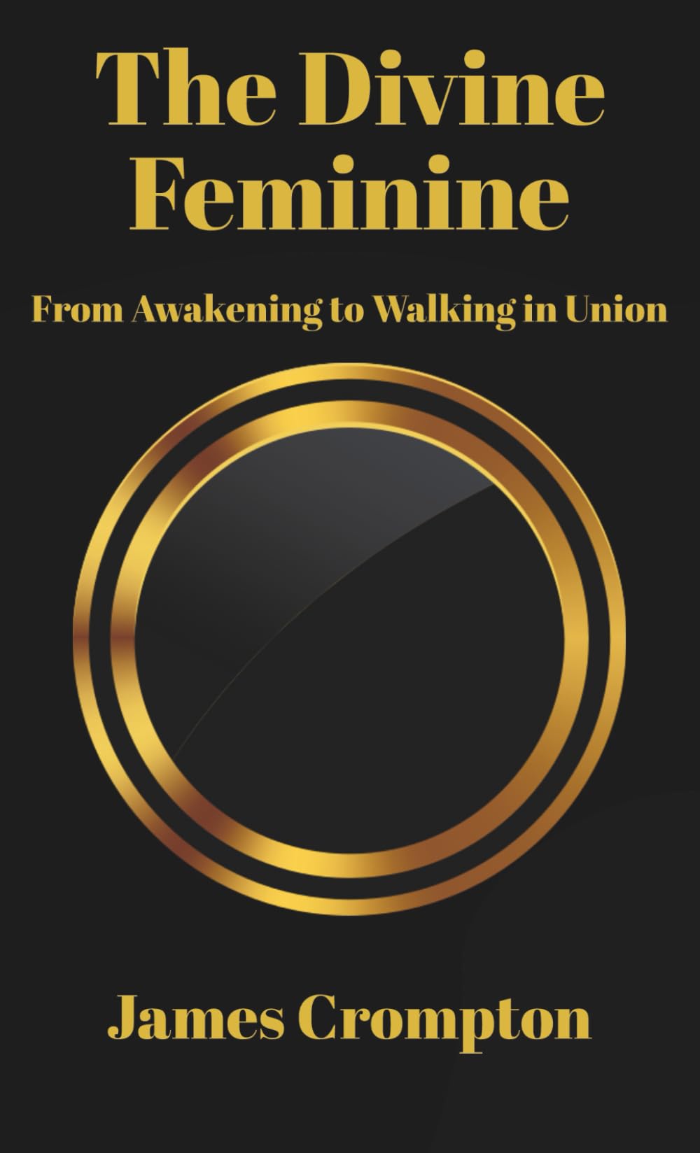 The Divine Feminine: From Awakening to Walking in Union