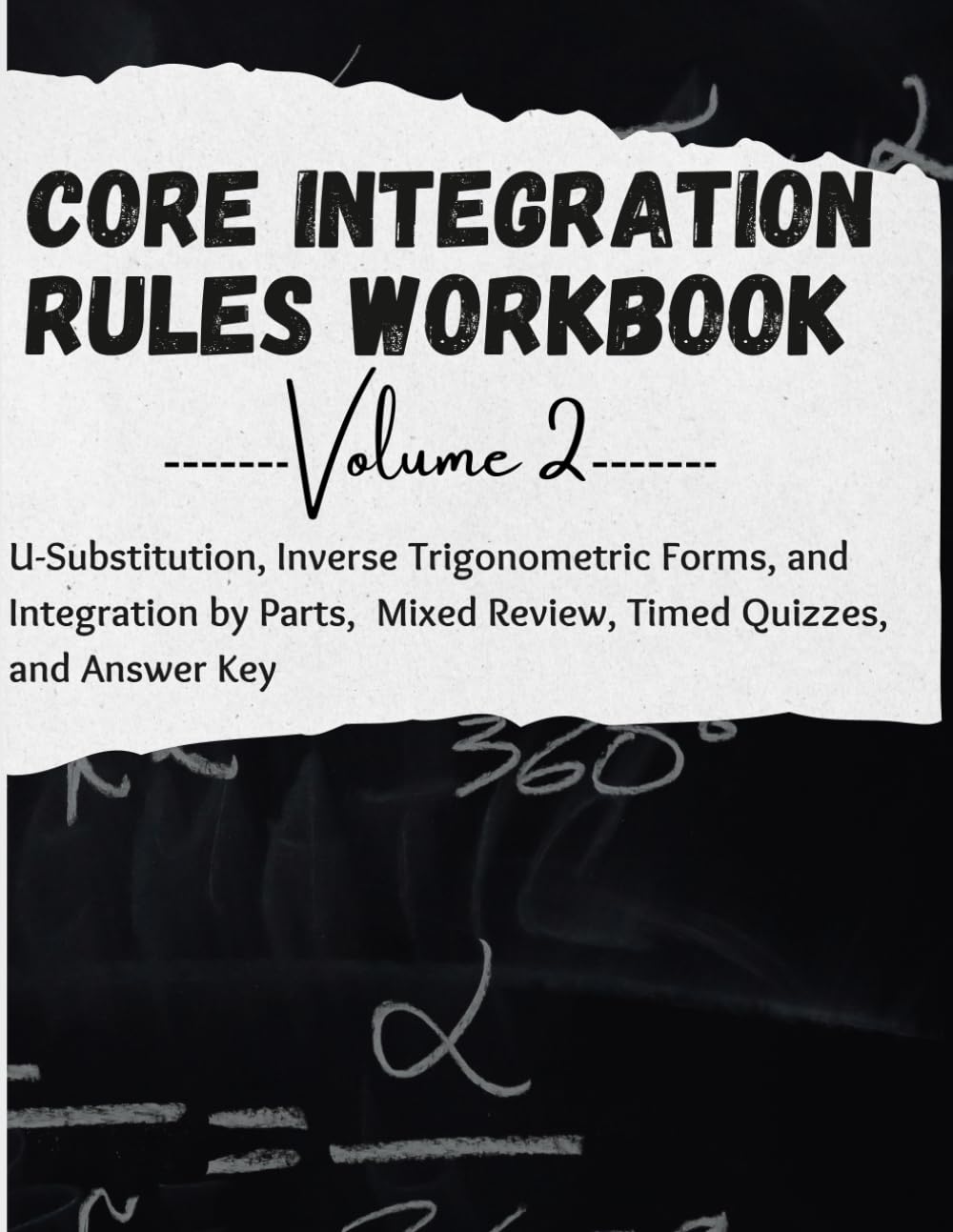 Core Integration Methods Workbook, Volume 2: U-Substitution, Inverse Trigonometric Integrals, Integration by Parts, Mixed Review, Timed Quizzes, and Answer Key