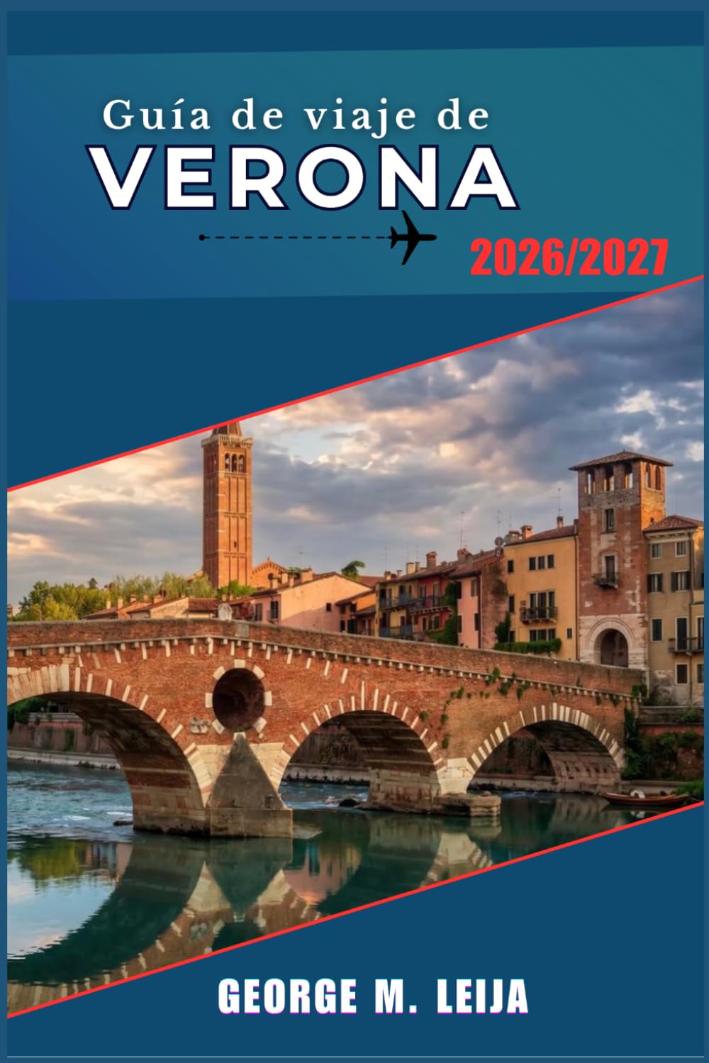 Guía de viaje de Verona 2026/2027: Ruinas romanas, calles medievales, ópera en la Arena y los vinos de Valpolicella.