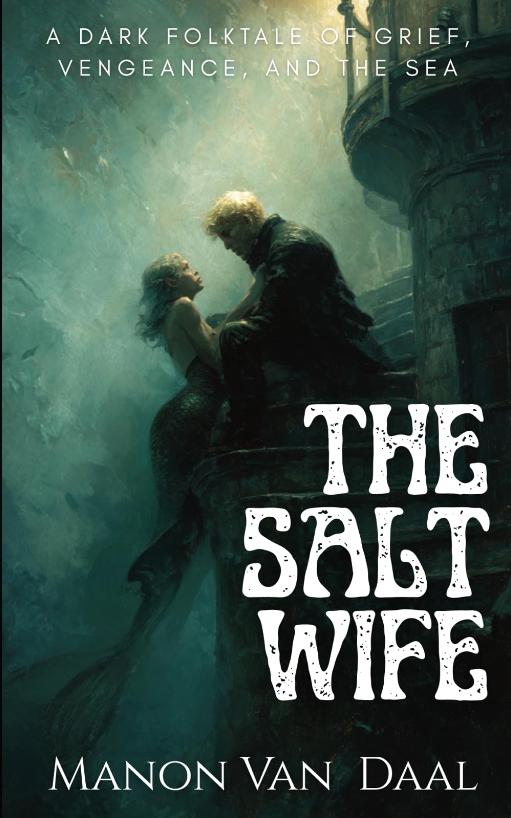 The Salt Wife: A Dark Folk Tale of Grief and Vengeance and the Sea: 2 (Devoted Monsters)