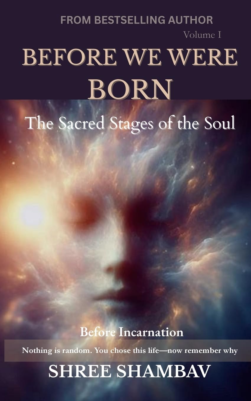 BEFORE WE WERE BORN: The Sacred Stages of the Soul Before Incarnation Volume I: 1 (Journey of Soul)