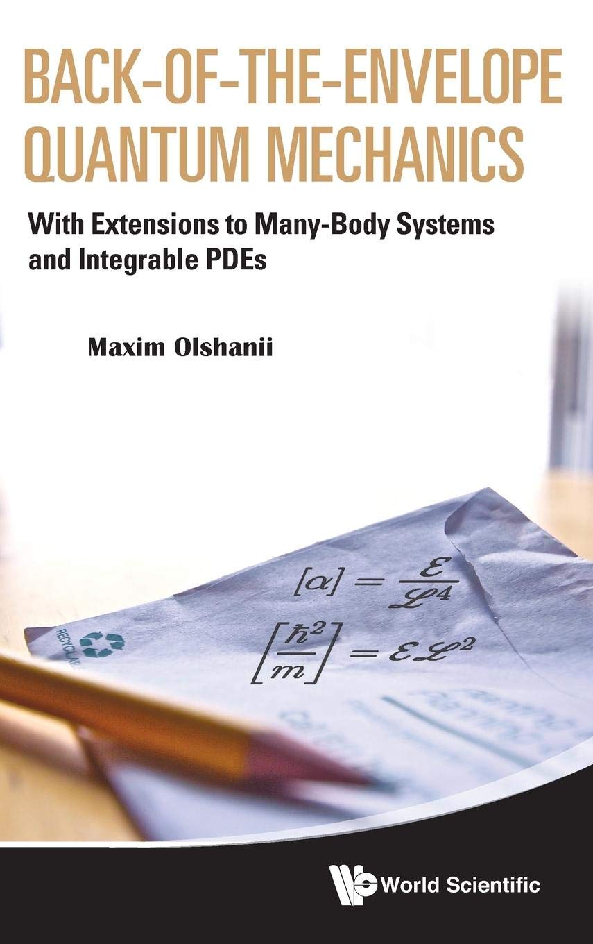 BACK-OF-THE-ENVELOPE QUANTUM MECHANICS: WITH EXTENSIONS TO MANY-BODY SYSTEMS AND INTEGRABLE PDES