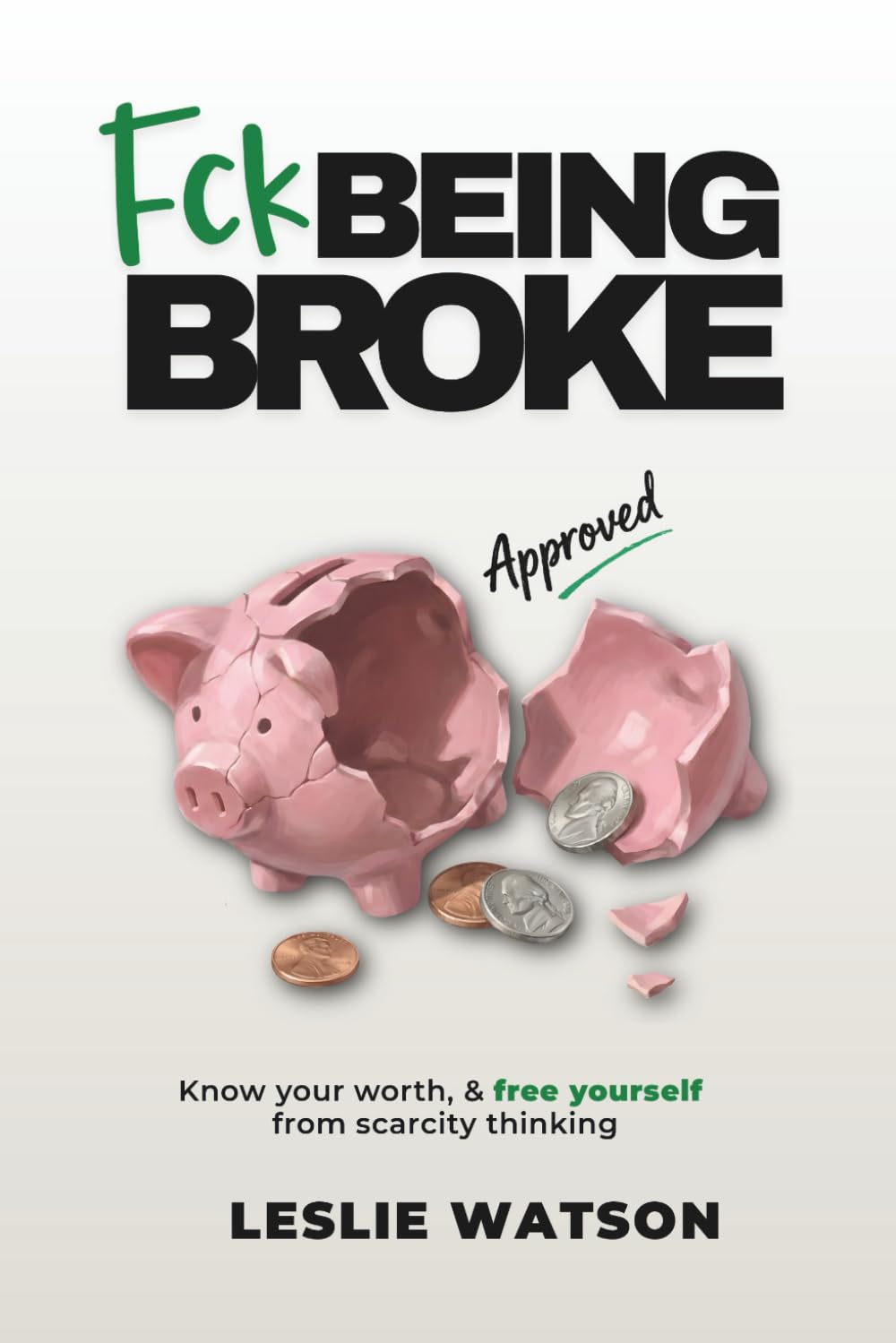 Fck Being Broke: Know Your Worth and Free Yourself from Scarcity Thinking (Fck Being Series)