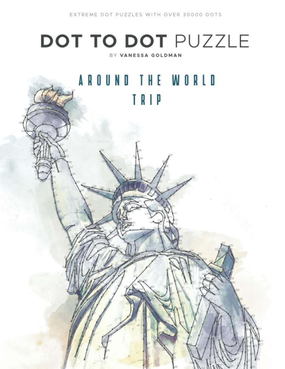 Around the World Trip - Dot to Dot Puzzle (Extreme Dot Puzzles with over 30000 dots): 40 Puzzles - Dot to Dot Books for Adults - Challenges to