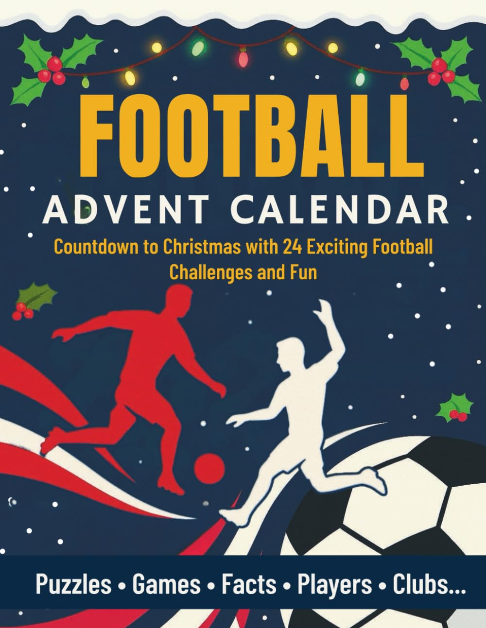 Football Advent Calendar: Christmas Countdown Book with 24 Days of Exciting Challenges, Quizzes, and Fun Facts for Young Fans