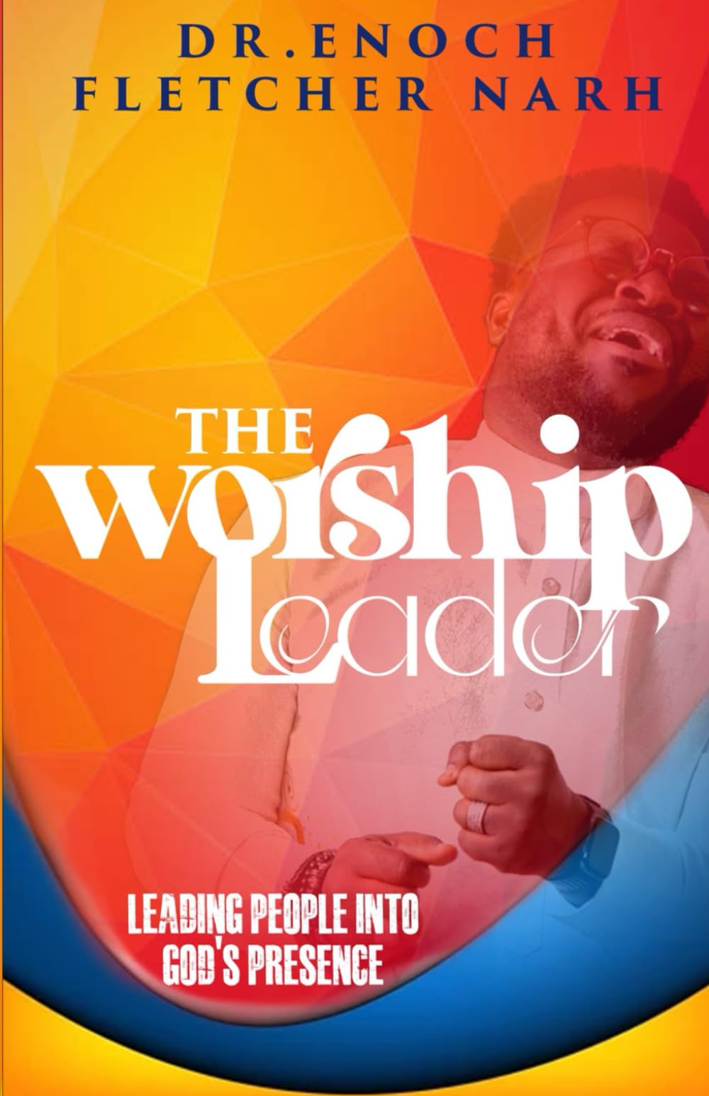 The Worship Leader: Leading People into God’s Presence, Preparing your Heart
