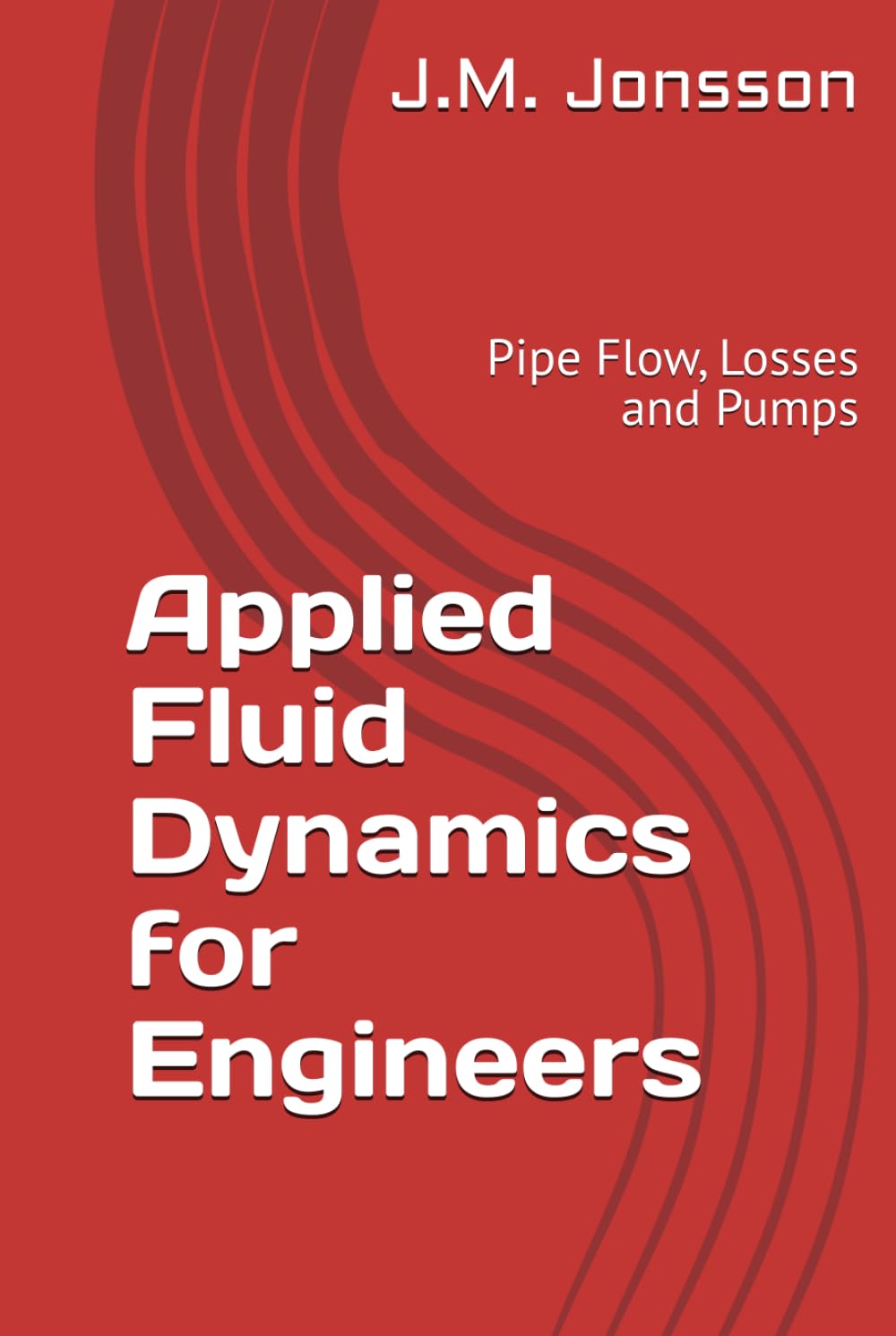 Applied Fluid Dynamics for Engineers: Pipe Flow, Losses and Pumps