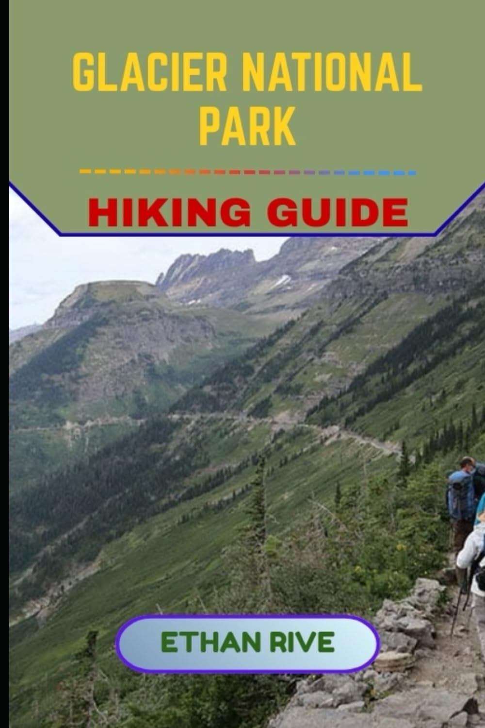 GLACIER NATIONAL PARK HIKING GUIDE: 52 (Journeys Through Nature, Culture, and Timeless Landscapes)