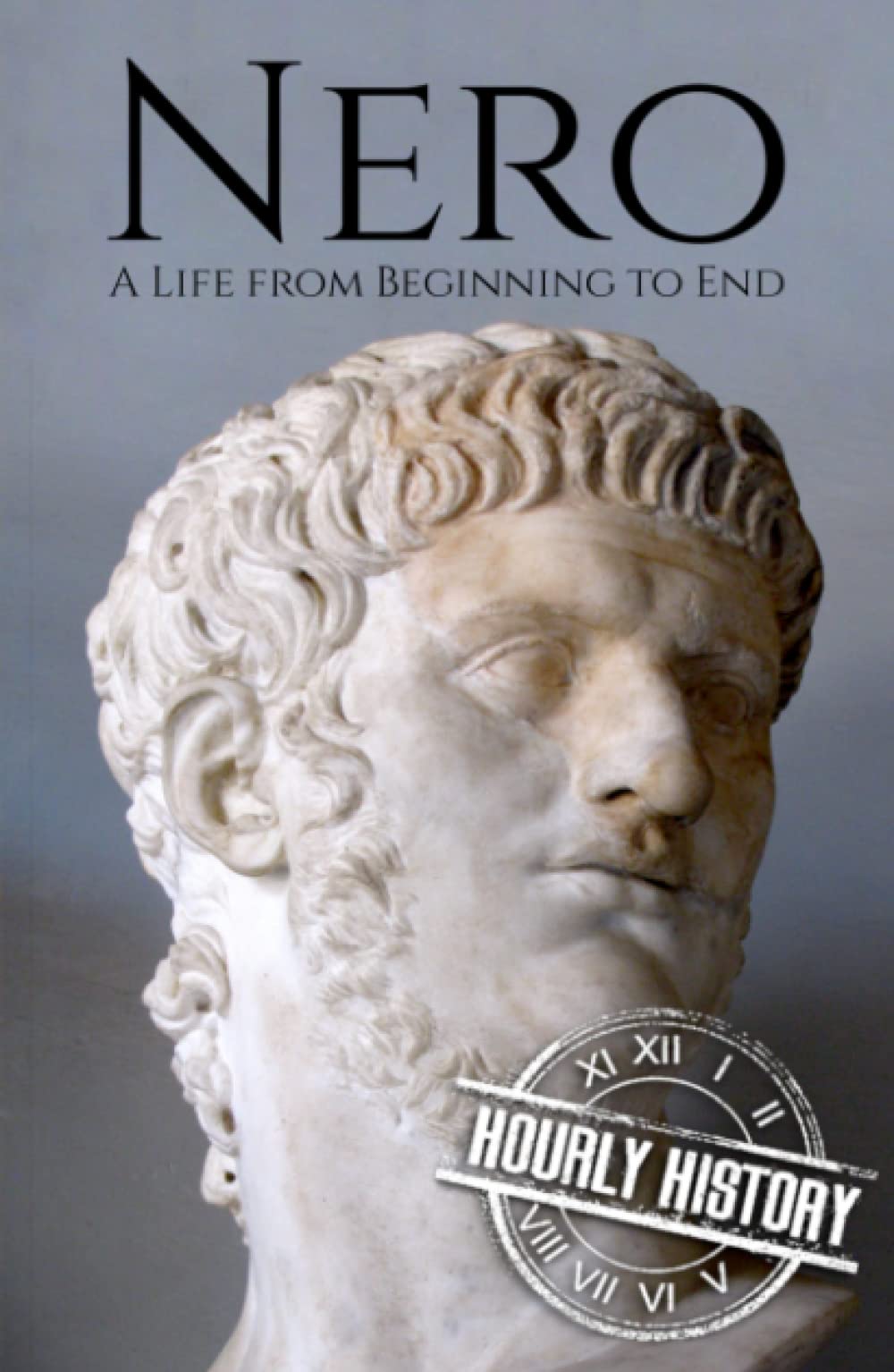 Nero: A Life from Beginning to End (Roman Emperors)