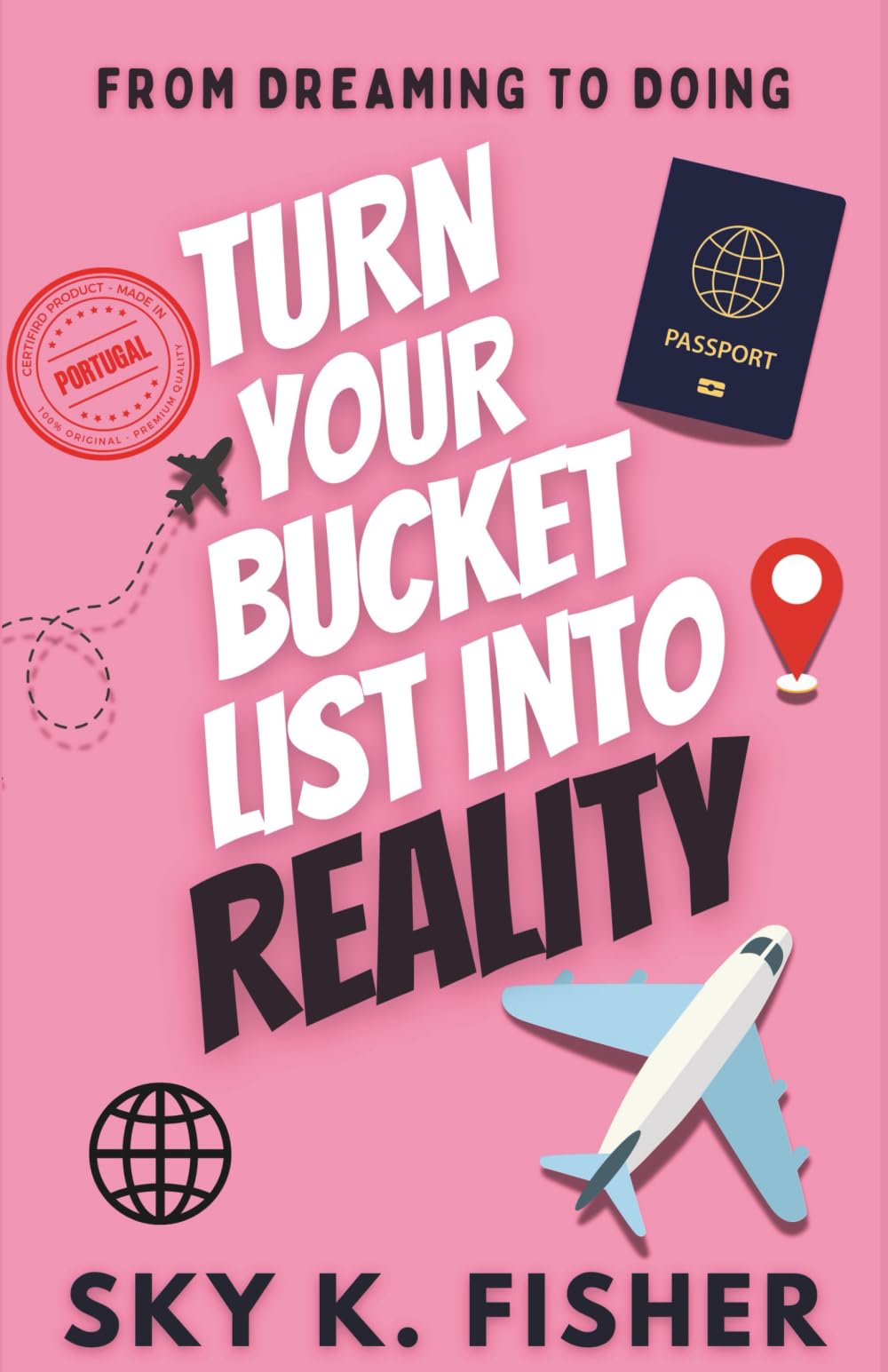 From Dreaming to Doing - Turn Your Bucket List Into Reality