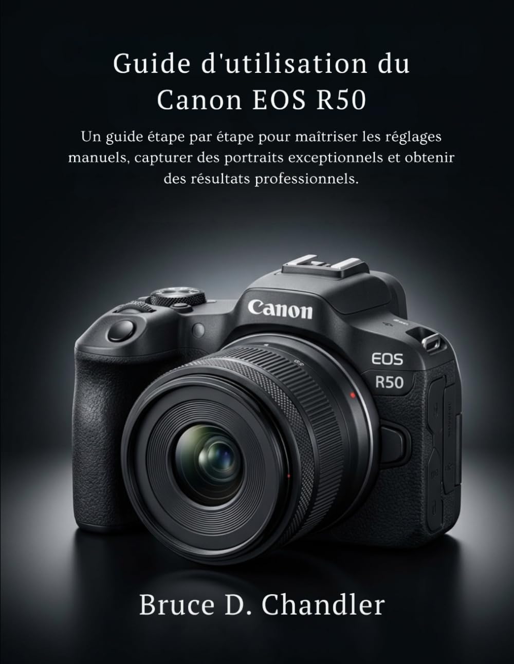 Guide d'utilisation du Canon EOS R50: Un guide étape par étape pour maîtriser les réglages manuels, capturer des portraits exceptionnels et obtenir des résultats professionnels.