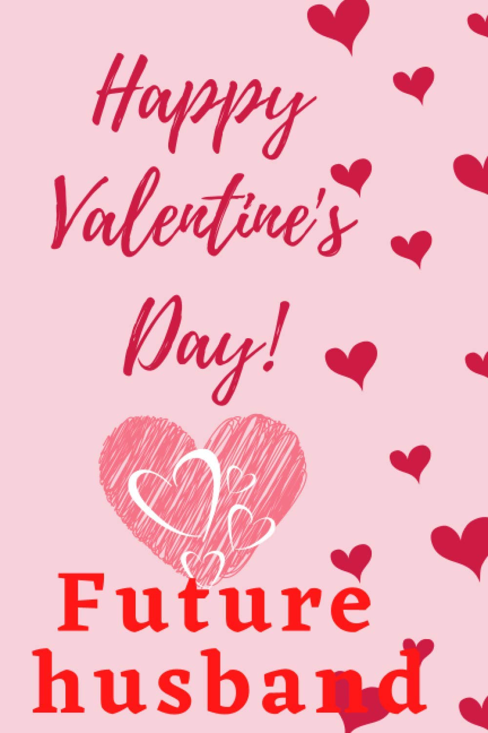 Happy valentine's day, valentine's gift lined notebook journal: an valentine's gift for future bhusband, valentines day future husband journal, ... ... 120 Pages, 6x9, Soft Cover, Matte Finish