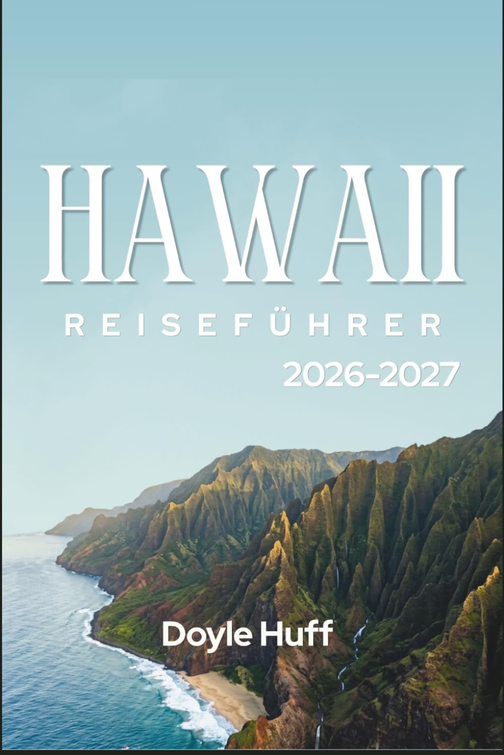Hawaii-Reiseführer 2026-2027: Strände, Wanderungen und Foodtrucks auf sechs Inseln, plus der gemächliche Rhythmus des Erkundens