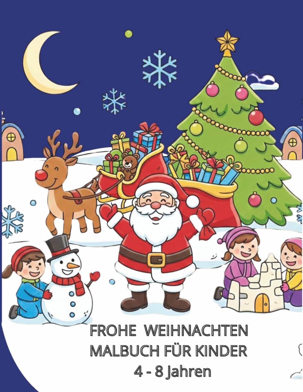 Frohe Weihnachten! Malbuch für Kinder: Weihnachtliche Szenen mit dem Weihnachtsmann, Rentieren, dem Scchmücken des Weihnachtsbaums und Schneemännern