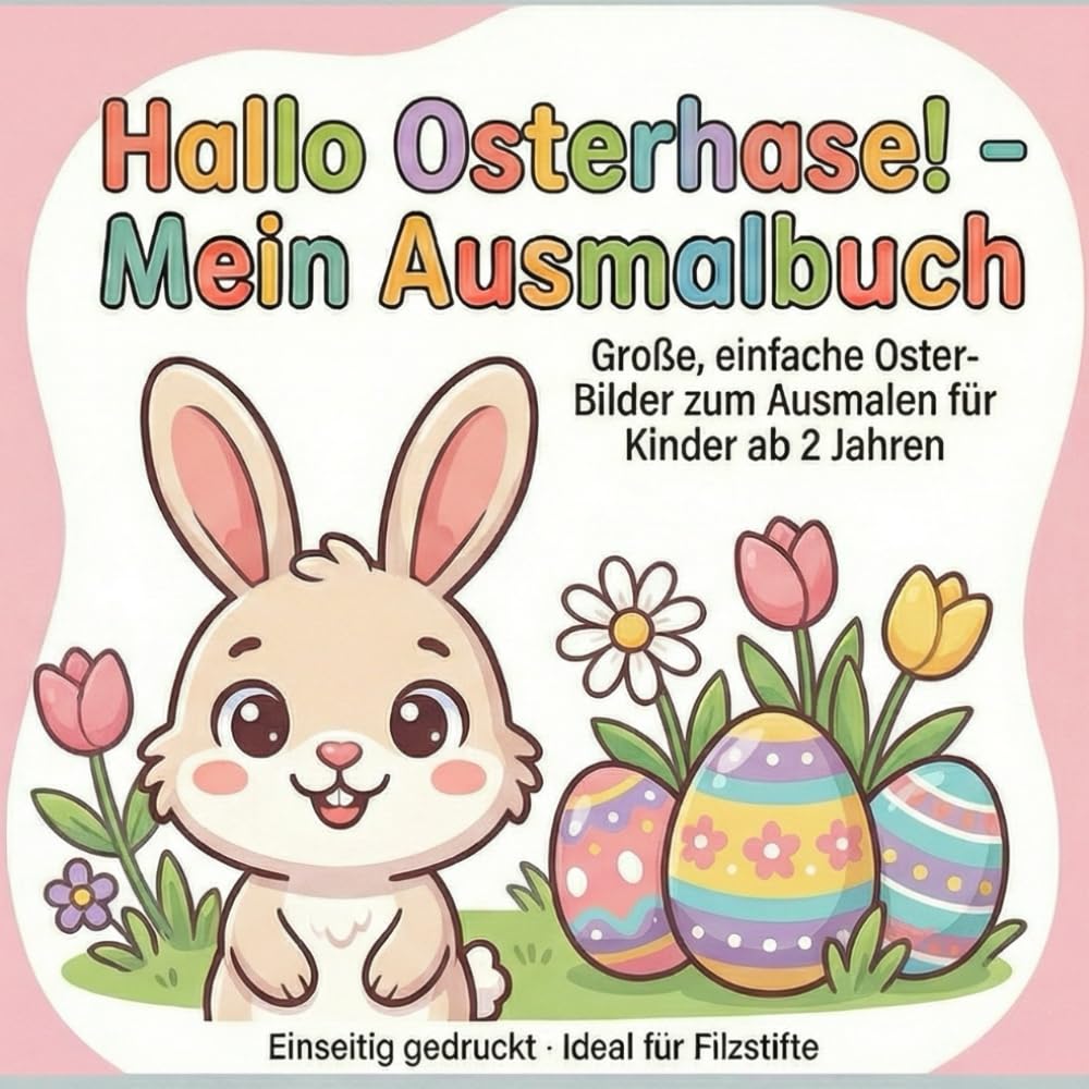 Hallo Osterhase! - Mein Ausmalbuch: Große, einfache Osterbilder zum Ausmalen für Kinder ab 2 Jahren, Einseitig gedruckt - Ideal für Filzstifte (Hallo Kids - Mein Ausmalbuch: Ausmalbücher für Kinder)