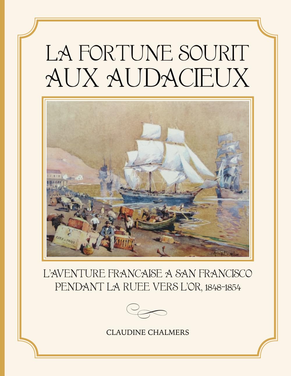 L'Aventure Française à San Francisco 1848-1854 : livre historique sur la Ruée vers l'or