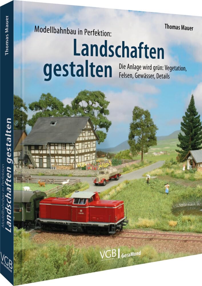 Modellbahnbau in Perfektion: Landschaften gestalten: Die Anlage wird grün: Vegetation, Felsen, Gewässer, Details