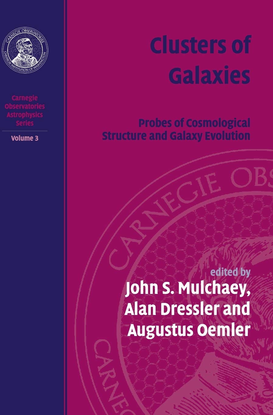 Clusters of Galaxies: Volume 3, Carnegie Observatories Astrophysics Series: Prob