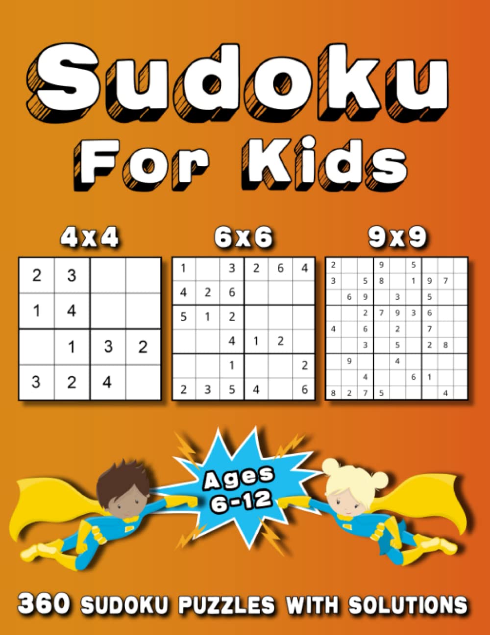 Sudoku For Kids: 360 Sudoku Puzzles for Kids | Ages 6-12 | 4x4, 6x6, 9x9 |with Solutions | Easy to Hard (Sudoku Puzzle Books for Kids)