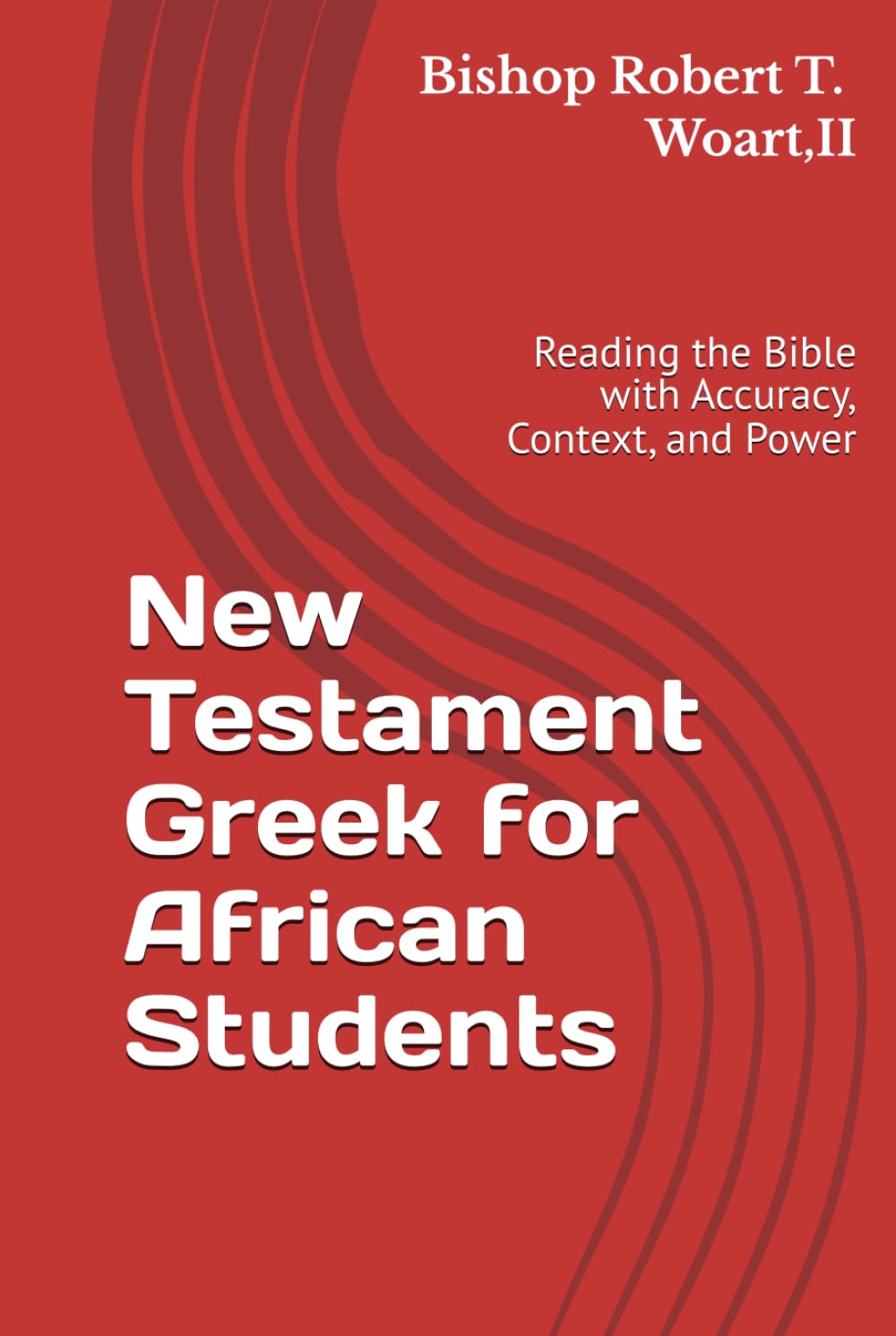 New Testament Greek for African Students: Reading the Bible with Accuracy, Context, and Power