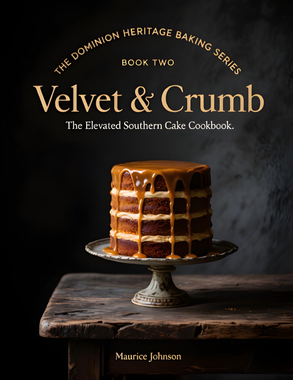 Velvet & Crumb: The Elevated Southern Cake Cookbook (The Dominion Heritage Baking Series)