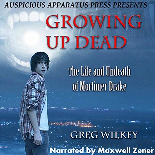 Growing up Dead The Life and Undeath of Mortimer Drake (Edição em áudio) Greg Wilkey, Maxwell