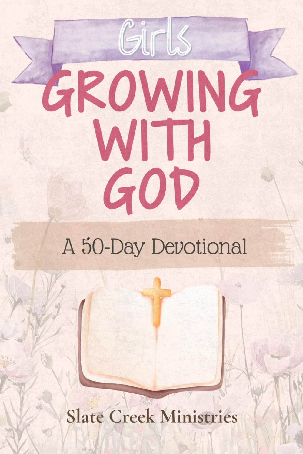 Girls Growing With God: A 50-Day Devotional