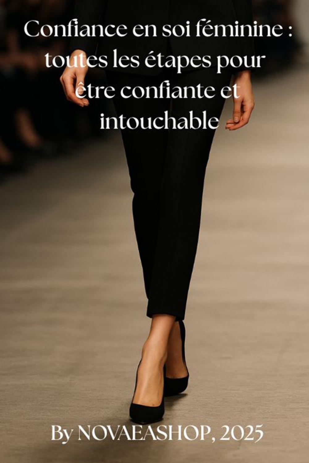 Confiance en soi féminine : toutes les étapes pour être confiante et intouchable: Guide complet pour cultiver son magnétisme , maîtriser son éloquence et s'affirmer avec élégance au quotidien