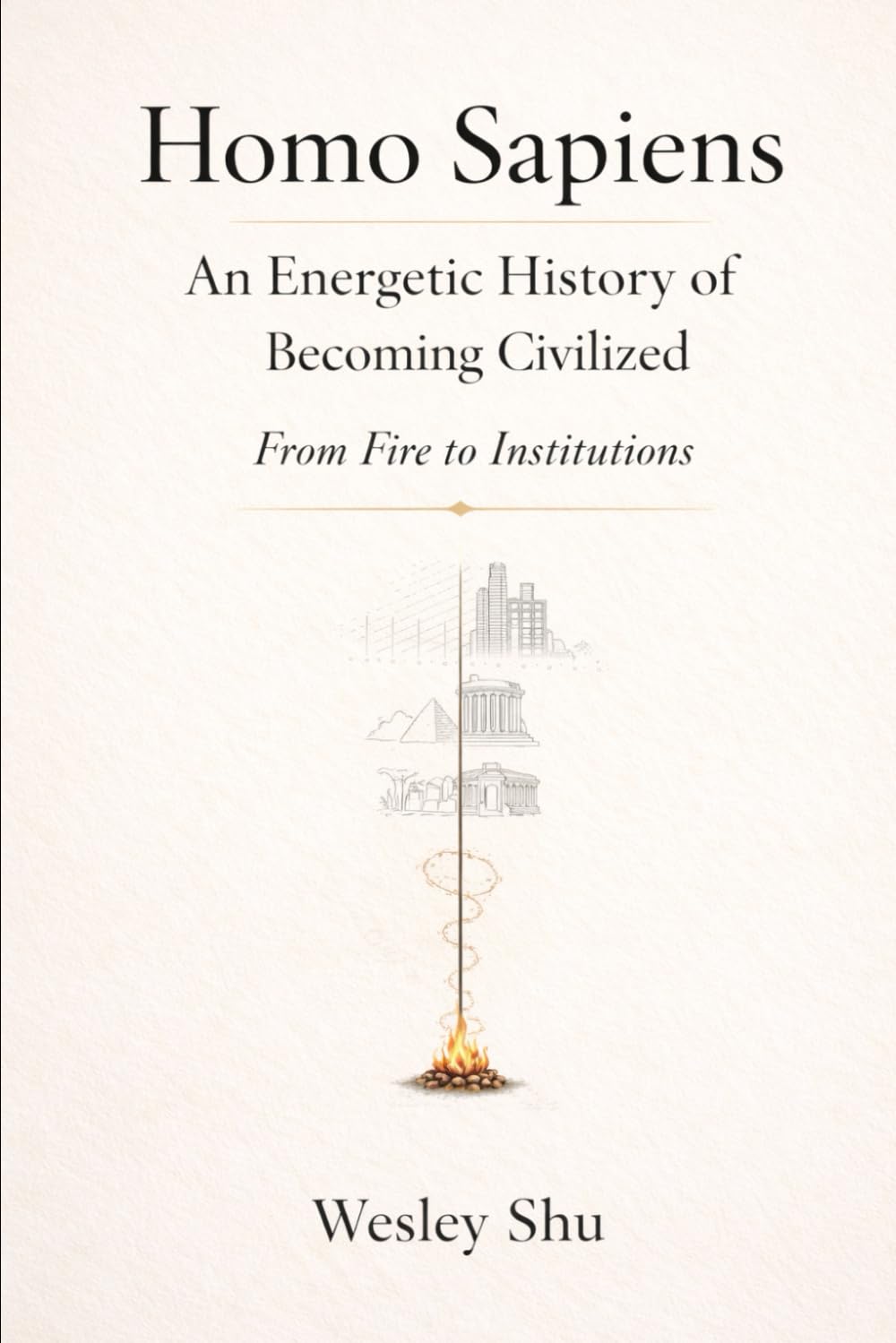 Homo Sapiens: An Energetic History of Becoming Civilized, The Narrative Edition: From Fire to Institutions (Energetic Paradigm and Civilization)