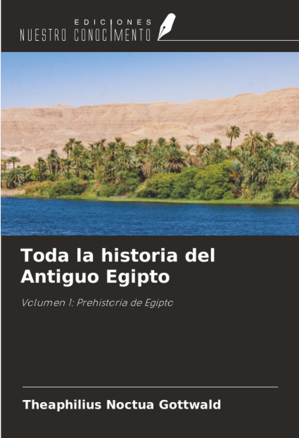 Toda la historia del Antiguo Egipto: Volumen 1: Prehistoria de Egipto
