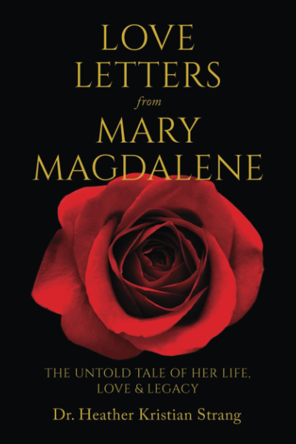 Love Letters from Mary Magdalene: The Untold Tale of Her Life, Love & Legacy
