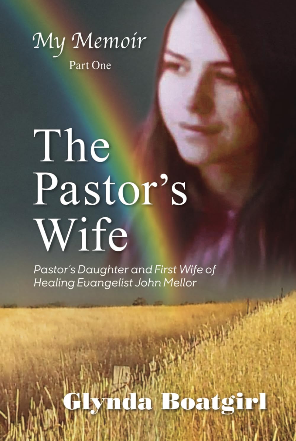 My Memoir Part One: The Pastor's Wife: Pastor's Daughter and First Wife of Healing Evangelist John Mellor (Glynda Boatgirl's Memoirs)