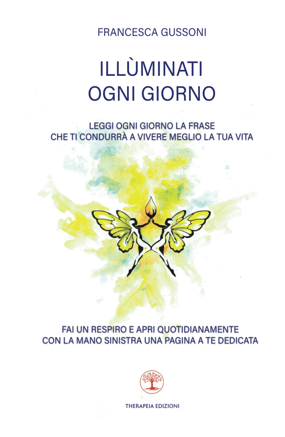 Illùminati ogni giorno: Leggi ogni giorno la frase che ti condurrà a vivere meglio la tua vita