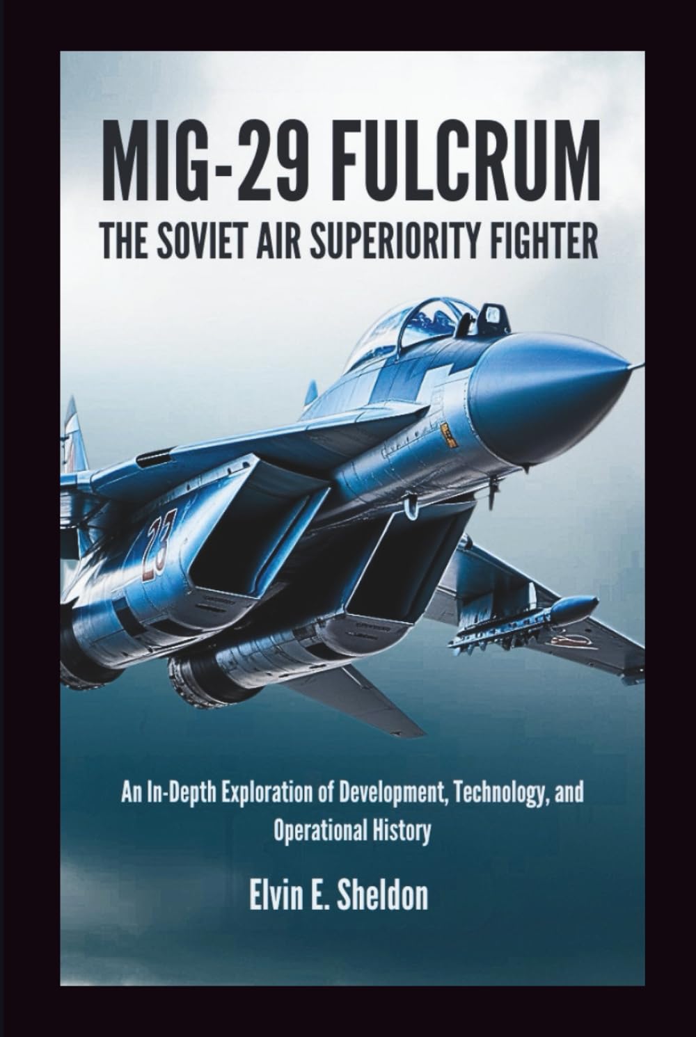 MiG‑29 Fulcrum: The Soviet Air Superiority Fighter: An In-Depth Exploration of Development, Technology, and Operational History