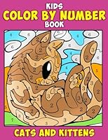 Kids Color by Number Book: Cats and Kittens: Kawaii Cute Animals Coloring Book For Kids Ages 4-8 Activity Book For Toddler Girls and Boys: Volume 1 (Calming Stress Relief Books for Kids) 1973926539 Book Cover