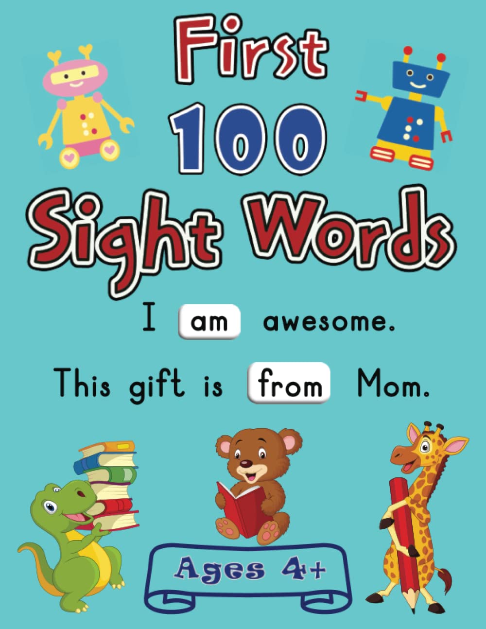 First 100 Sight Words: Teach your Child to Read, Write, and Spell Essential Words. The 100 Must-Know High-Frequency Words for Kindergarten to First Grade Plus Games and Fun Activities.