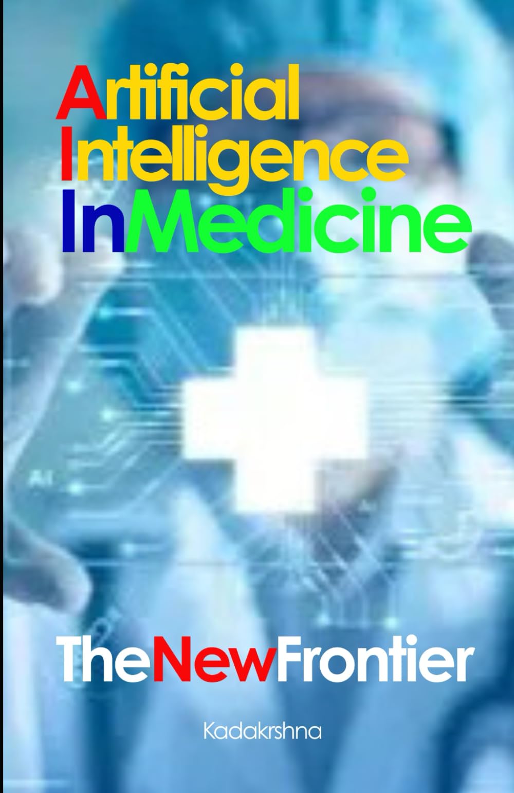 Artificial Intelligence in Medicine: The New Frontier (The Future is Now: Pathways to a New Consciousness)