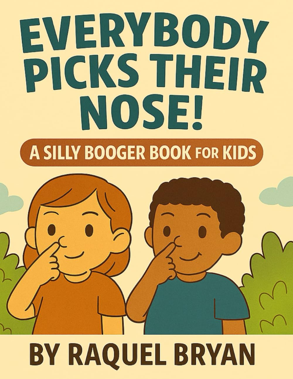 Everybody Picks Their Nose! A Silly Booger Book for Kids Don’t Be Embarrassed! (Don't Be Embarrassed "Everybody Poops")