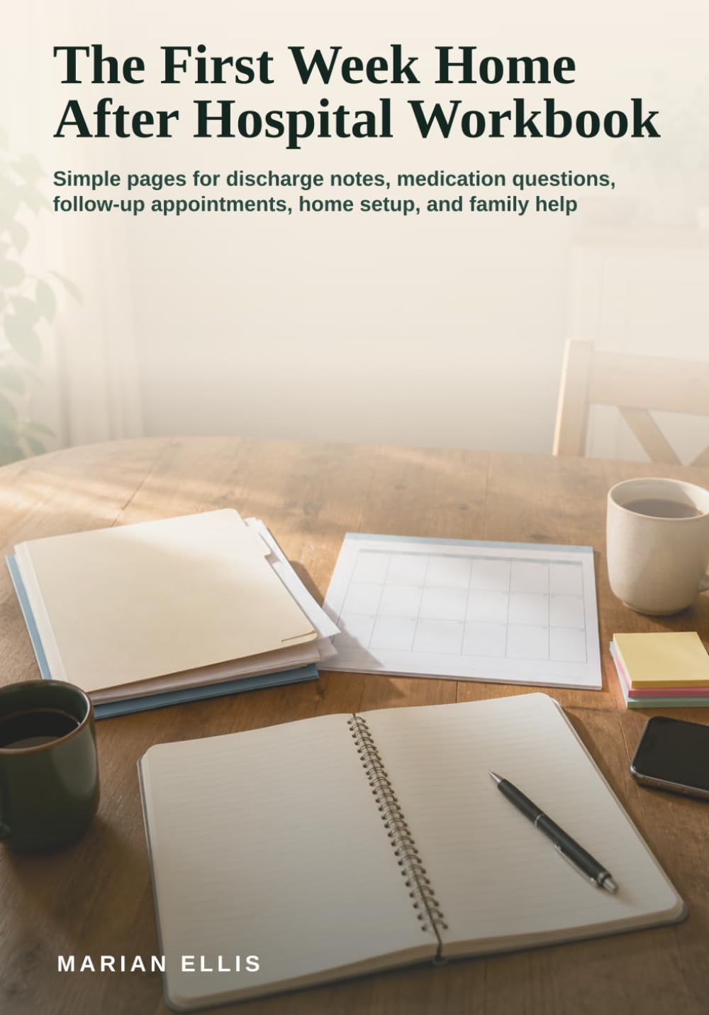 The First Week Home After Hospital Workbook: Simple pages for discharge notes, medication questions, follow-up appointments, home setup, and family help
