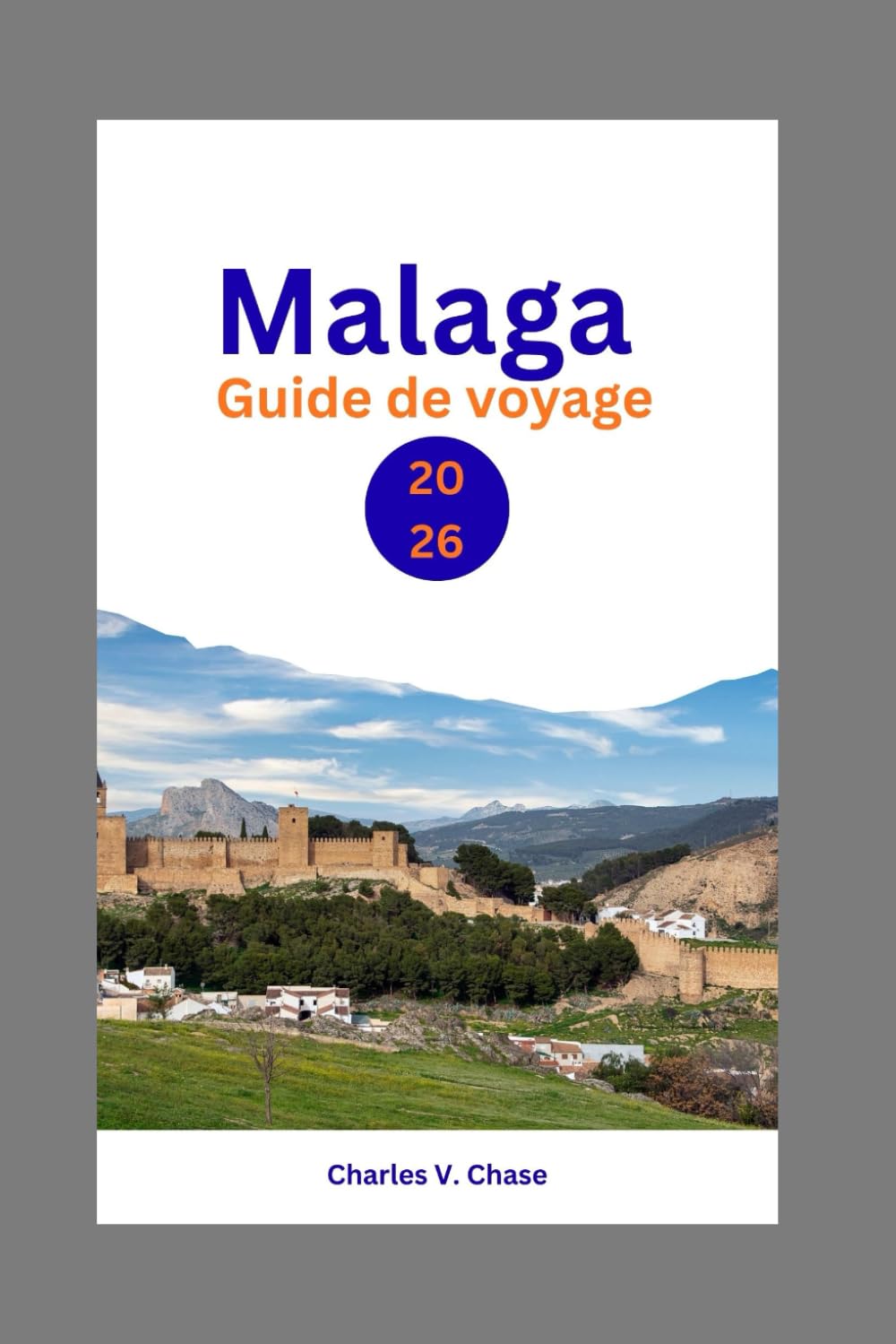 Malaga Guide De Voyage 2026: Votre guide indispensable pour découvrir la côte espagnole : itinéraires à petit budget, guide gastronomique, découverte ... et trésors cachés pour les visiteurs novices