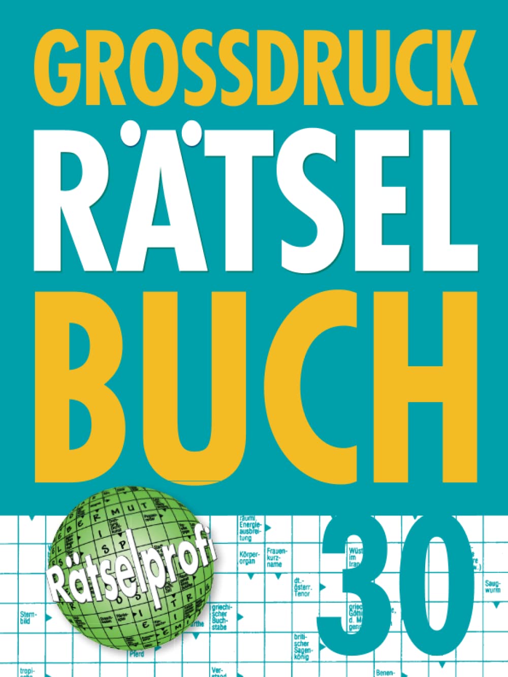 Großdruck Rätselbuch 30: Extragroße Schrift, Bunte Mischung Rätselarten, Gehirntraining & Senioren-Freundlich
