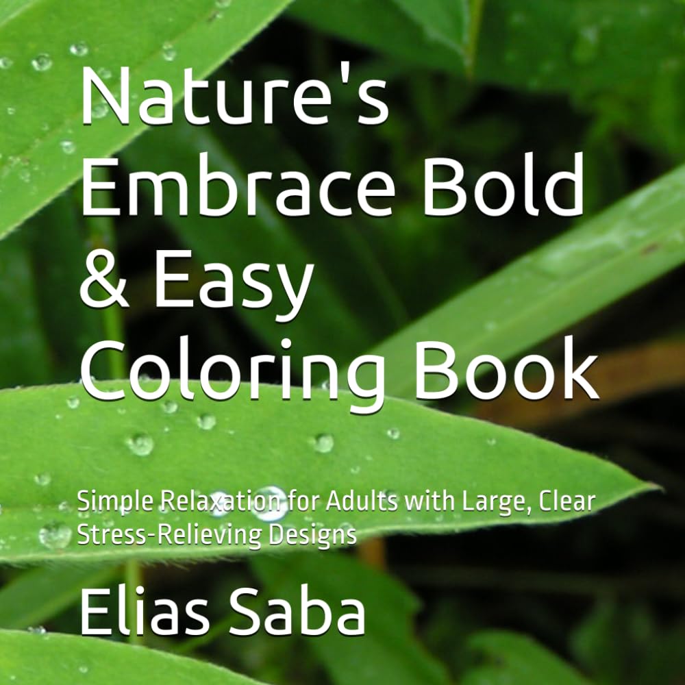 Nature's Embrace Bold & Easy Coloring Book: Simple Relaxation for Adults with Large, Clear Stress-Relieving Designs