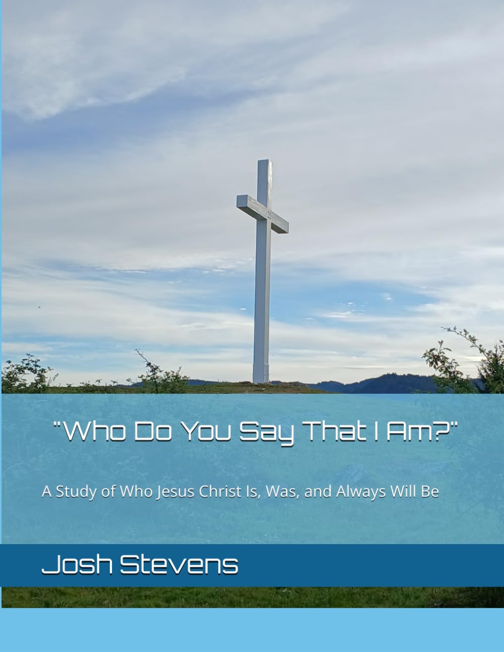 "Who Do You Say That I Am?": A Study of Who Jesus Christ Is, Was, and Always Will Be (Bible Study Helps)