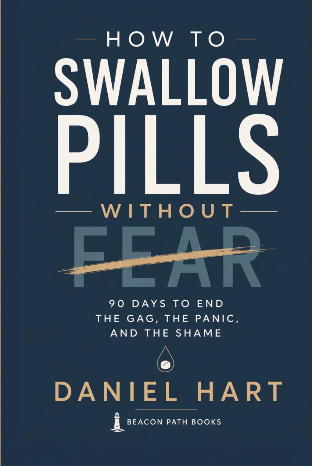 How to Swallow Pills Without Fear: 90 Days to End the Gag, the Panic, and the Shame